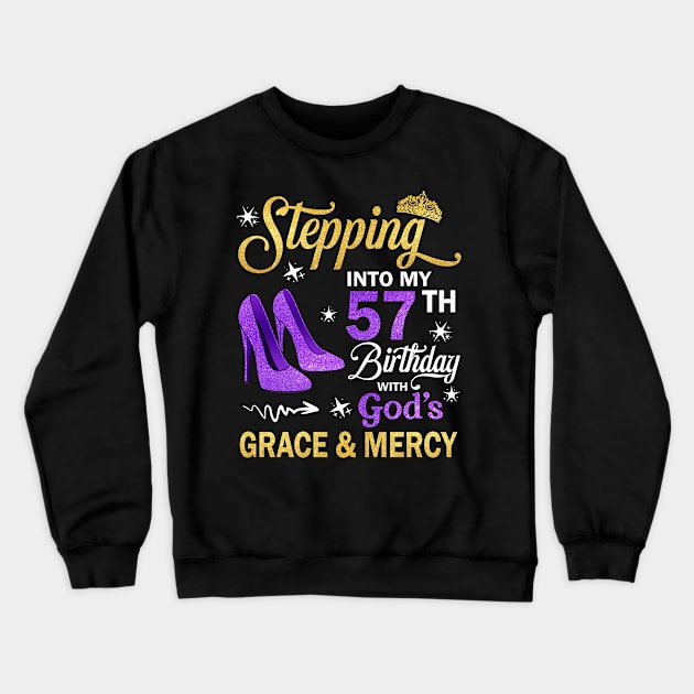 Stepping Into My 57th Birthday With God's Grace & Mercy Bday Crewneck Sweatshirt by MaxACarter